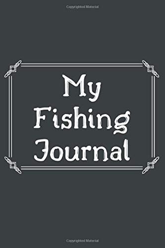 My Fishing Journal: Fishing Journal Gift Fisherman's Journal. Record and Track of Fishing Activities (100 Pages 6 x 9 )