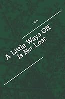 A Little Ways Off Is Not Lost null Book Cover
