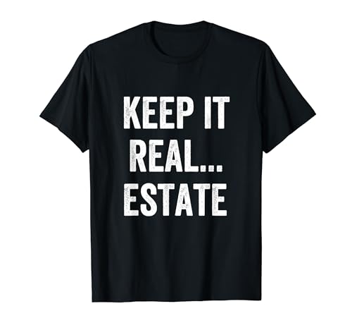 Keeping It Real Estate Agent Funny Realtor Humor Quote Pun Maglietta