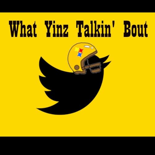 What Yinz Talkin' Bout: A Pittsburgh Steelers podcast cover art