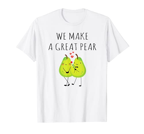 We Make a Great Pear - Funny Pear Lover Couple Pun Jokes Camiseta