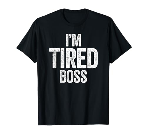 Je suis fatigué, Patron, drôle de Fatigue Politique, Las, épuisé T-Shirt