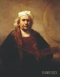 Rembrandt Selbstporträt Terminplaner 2023: Selbstbildnis mit zwei Kreisen | 12 Monate: Januar - Dezember 2023 Planer | Ideal für die Schule, Studium ... Monatlicher und Jährlicher Planer Agenda