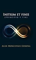 Initium Et Finis (Principio y Fin) 1506508227 Book Cover