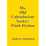 Ms. Old Calendarism Seeks!: Flash Fiction (English Edition)