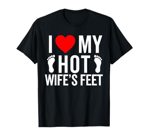 I Love My Wife's feet Funny feet Lover for Boyfriend T-Shirt