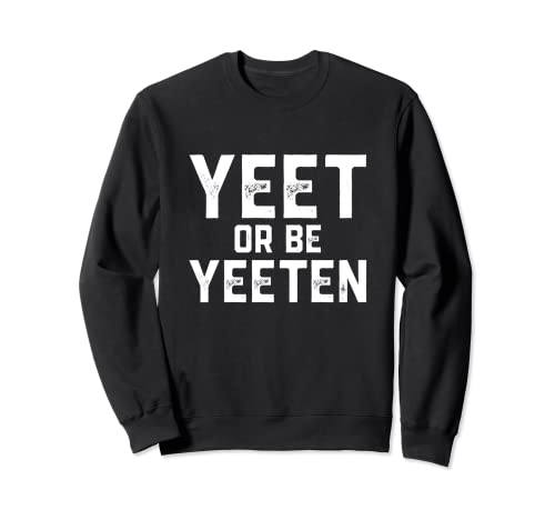 Yeet or Be Yeeten - Gamer vidéo humoristique - Meme Lord Dank Meme YEET Sweatshirt