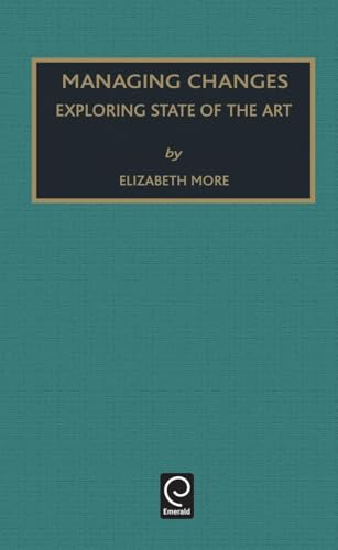 Managing Change: Exploring State of the Art (Monographs in Organizational Behavior & Industrial Relations, 22)
