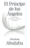 El Príncipe de los Ángeles: La Cábala de Metatron y Sandalfon. Abraham Abulafia. Sar Ha Panim