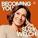 Becoming You with Suzy Welch