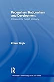 Federalism, Nationalism and Development (Routledge Contemporary South Asia Series)