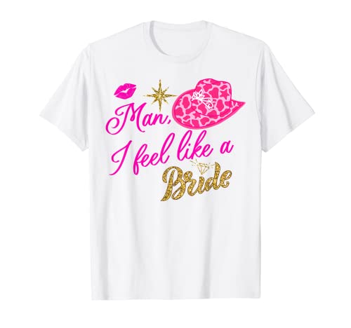 Sombrero de vaquero retro con texto en inglés «Man I Feel Like a Bride» Camiseta