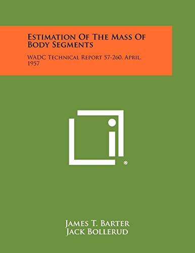 Estimation of the Mass of Body Segments: Wadc Technical Report 57-260, April, 1957