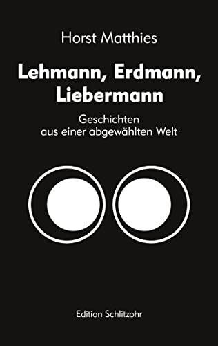 Lehmann, Erdmann, Liebermann: Geschichten aus einer abgewählten Welt (German Edition) - Matthies, Horst
