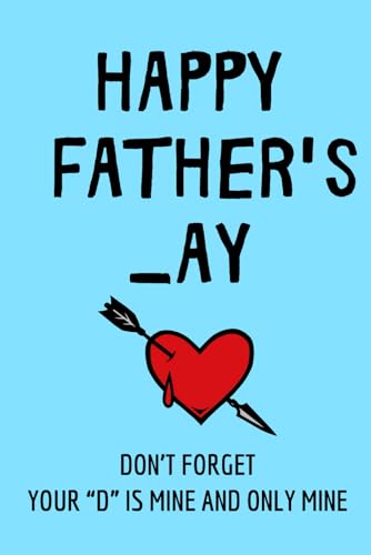 Fathers Day Gifts From Wife: Happy Father's _ay Don’t forget, your “D” is mine and only mine. Funny & Lovely Fathers Day Gifts From Wife Notebook For ... Notebook / Fathers Day Gifts For Husband