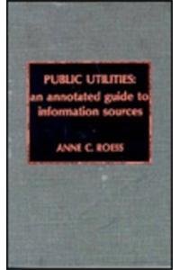 Public Utilities: An Annotated Guide to Information Sources