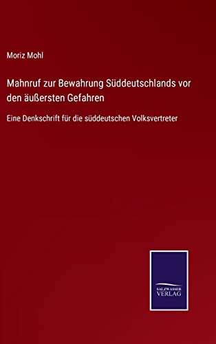 Mahnruf zur Bewahrung Süddeutschlands vor den äußersten Gefahren: Eine Denkschrift für die süddeutschen Volksvertreter (German Edition)