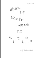 What If There Were No Titles 0996312935 Book Cover
