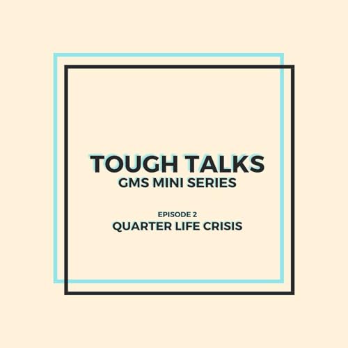 Quarter Life Crisis - Tough Talks #2