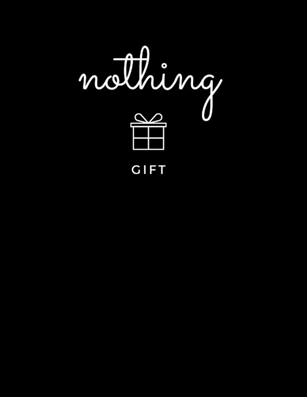 Nothing: I Want Nothing Gifts for Coworkers People who have everything
