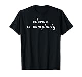 Silence is Complicity Free Speech Typography Text T-Shirt