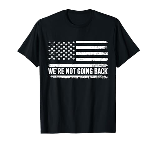 We're Not Going Back Slogan Vintage Distressed Flag US T-Shirt