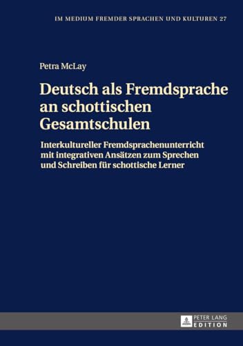 Deutsch als Fremdsprache an schottischen Gesamtschulen: Interkultureller Fremdsprachenunterricht mit integrativen Ansätzen zum Sprechen und Schreiben ... Sprachen und Kulturen) (German Edition)