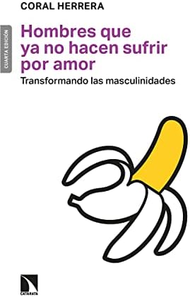 Hombres que ya no hacen sufrir por amor: Transformando las masculinidades: 707 (Mayor)