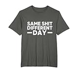 Same Shit different day – Inscription humoristique et sarcastique T-Shirt