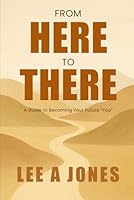 From Here to There: Your Guide to Becoming Your Future You B0F5F1XST6 Book Cover