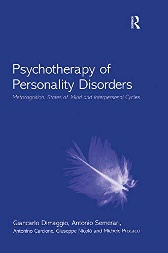 Psychotherapy of Personality Disorders: Metacognition, States of Mind and Interpersonal Cycles