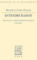 Entendre Raison: Essai Sur La Philosophie Pratique de Kant 2711616959 Book Cover