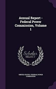 Annual Report - Federal Power Commission, Volume 1