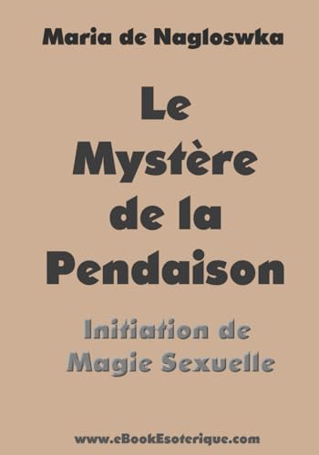 Le Mystere de la Pendaison: Initiation de Magie Sexuelle (French Edition)