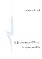 La Jouissance d'Etre: Le Sujet Et Son Desir 2350880184 Book Cover