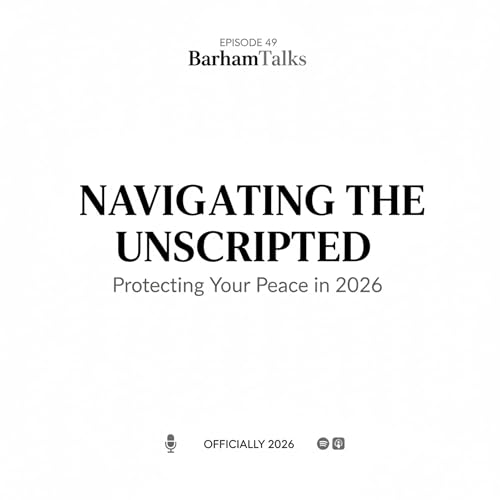 BarhamTalks Episode 49: Navigating the Unscripted