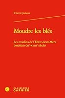 Moudre les blés: Les moulins de l'Entre-deux-Mers bordelais (XIe-XVIIIe siècle) 2812428678 Book Cover
