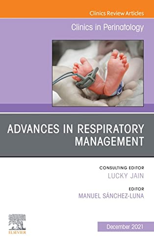 Advances in Respiratory Management, An Issue of Clinics in Perinatology, E-Book (The Clinics: Orthopedics)