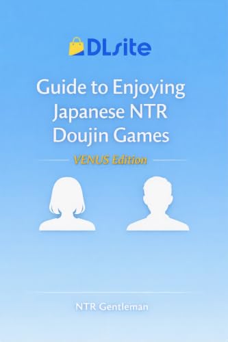 DLsite Guide to Enjoying Japanese NTR Doujin Games: VENUS Edition (Japanese NTR Doujin Culture Guide Book 2)