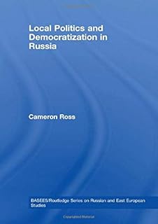 Local Politics and Democratization in Russia (BASEES/Routledge Series on Russian and East European Studies)