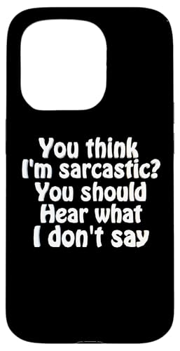 You Think I'm Sarcastic You Should Heear What I Not Say Fun �X�}�z�P�[�X iPhone 15 Pro �p