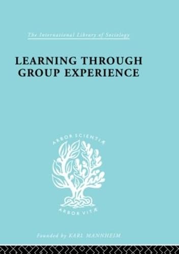 Learng Thro Group Exp Ils 249 (International Library of Sociology)