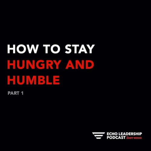 How to Stay Hungry and Humble, Part 1