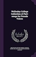 Wellesley College Collection of Part-Songs for Female Voices 1341718247 Book Cover