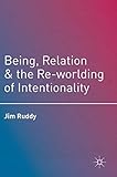 Being, Relation, and the Re-worlding of Intentionality