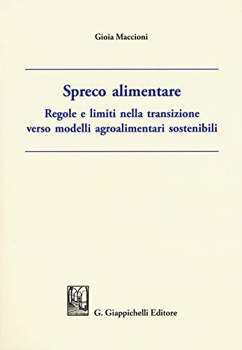 Spreco alimentare. Regole e limiti nella transizione verso modelli agroalimentari sostenib