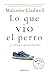 Lo que vio el perro: Y otras aventuras / What the Dog Saw: And Other Adventures (Spanish Edition)