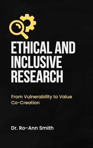 Ethical & Inclusive Research: From Vulnerability to Value Co-Creation