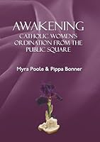 Awakening - Catholic Women's Ordination from the Public Square 1910406201 Book Cover