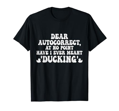 Dear Autocorrect I Have Never Meant Duck Funny Groovy T�V���c